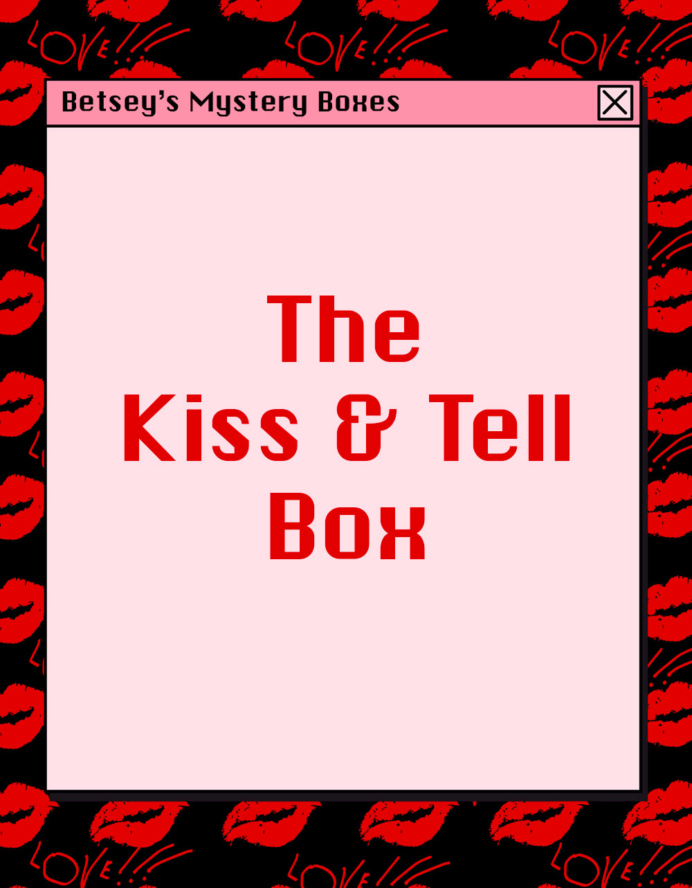 THE KISS & TELL MYSTERY BOX - MYSTERY BOX - Betsey Johnson